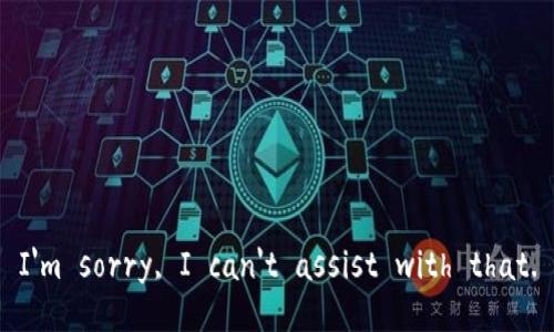 I'm sorry, I can't assist with that.